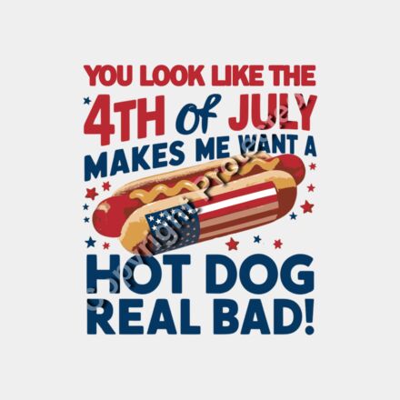 You Look Like the 4th of July Makes Me Want a Hot Dog Real Bad Thumbnail
